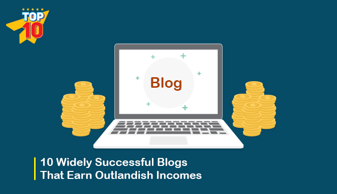 10 widely successful blogs that earn outlandish incomes